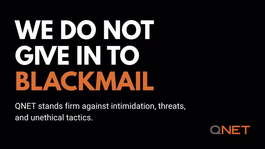 QNET stands firm against blackmail, intimidation, threats, and unethical tactics.